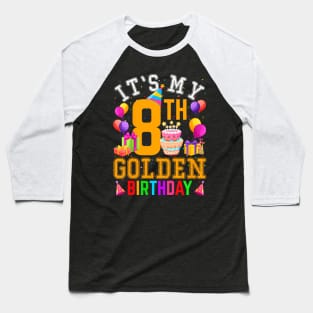 Its My 8Th Golden Birthday 8 Years Old Birthday Party Baseball T-Shirt